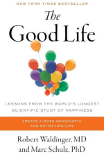 “The Good Life: Lessons from the World's Longest Scientific Study of Happiness” Robert J. Waldinger
