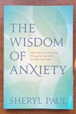 “The Wisdom of Anxiety” Sheryl Paul